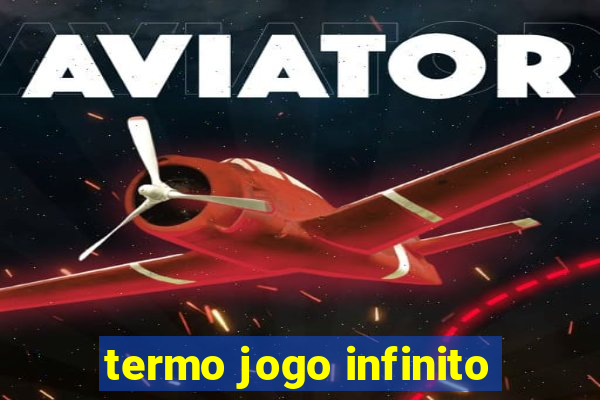 termo jogo infinito